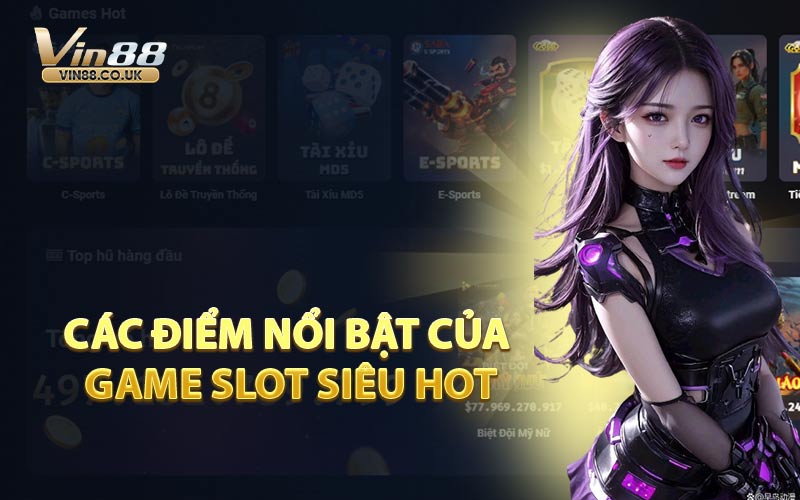 Các Điểm Nổi Bật Của Game Slot Siêu Hot